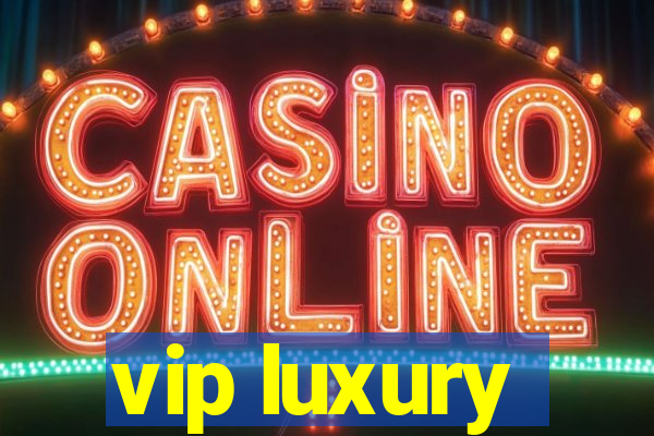 vip luxury